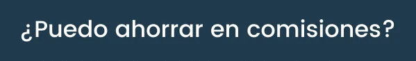 ¿Puedo ahorrar en comisiones?