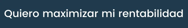 Quiero maximizar mi rentabilidad